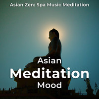 Asian Zen: Spa Music Meditation - Asian Meditation Mood