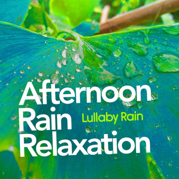 Lullaby Rain - Afternoon Rain Relaxation