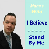 Manos Wild - I Believe / Stand by Me
