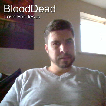 Love For Jesus - Blooddead (Explicit)