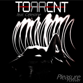 Torrent feat. Célestine - Pleasure Forever