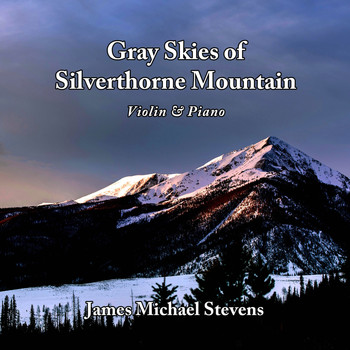James Michael Stevens - Gray Skies of Silverthorne Mountain - Violin & Piano