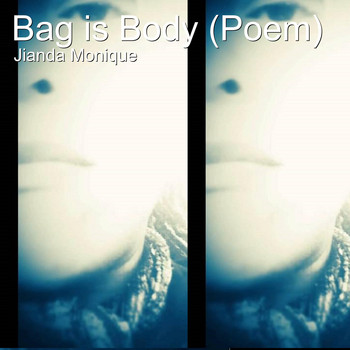 Jianda Monique - Bag Is Body (Poem)