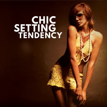 Various Artists - Chic Settings (Tendency to Be Classy Special Selection)