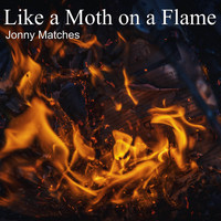 Jonny Matches - Like a Moth on a Flame