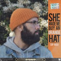 Sup Nasa - She Made Me Buy an Orange Hat