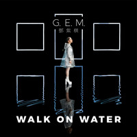 G.E.M. - WALK ON WATER