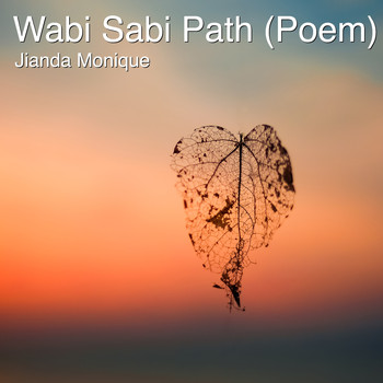 Jianda Monique - Wabi Sabi Path (Poem)