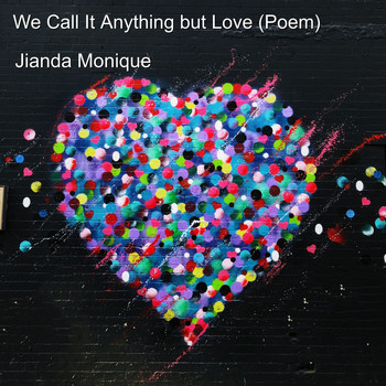 Jianda Monique - We Call It Anything but Love (Poem)