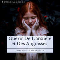 Fabian Laumont - Guérir de l'anxiété et des angoisses (Coaching Et Relaxation)