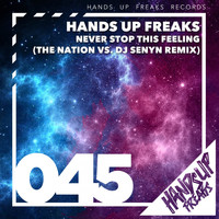 Hands Up Freaks - Never Stop This Feeling (The Nation vs. DJ Senyn Remix)