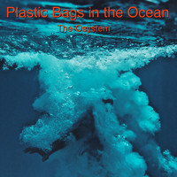 The-Osystem - Plastic Bags in the Ocean
