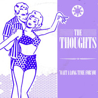 The Thoughts - Wait a Long Time for You (Radio Edit)