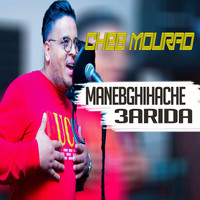 Cheb Mourad - Manebghihache 3arida