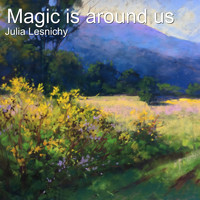 Julia Lesnichy - Magic Is Around Us