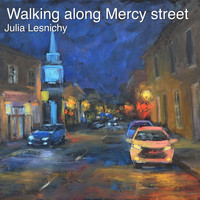 Julia Lesnichy - Walking Along Mercy Street