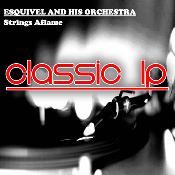 Esquivel - Strings Aflame (Classic LP)