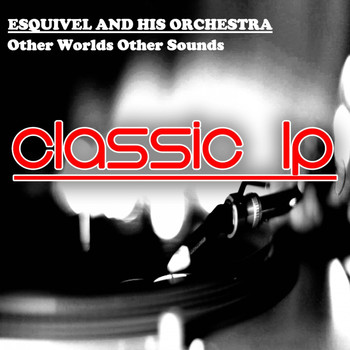Esquivel - Other Worlds Other Sounds (Classic LP)