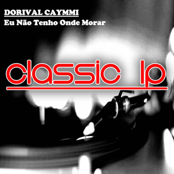 Dorival Caymmi - Eu Não Tenho Onde Morar (Classic LP)