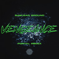 Sawlead Ground - Vengeance (Portal Remix)