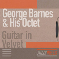 George Barnes & His Octet - Guitar in Velvet