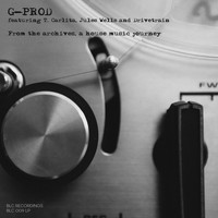 G-Prod - From the Archives, a House Music Journey