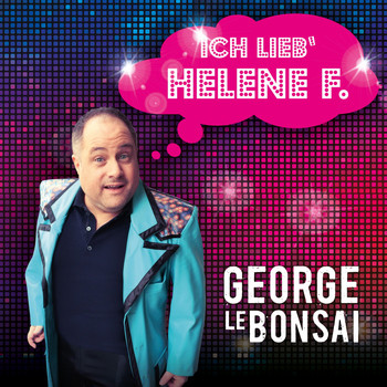 George Le Bonsai - Ich lieb' Helene F.