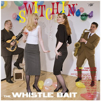 Whistle Bait - Switchin' With