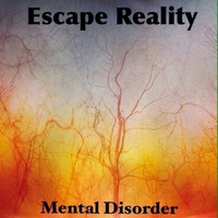 Escape Reality - Mental Disorder