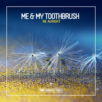 Me & My Toothbrush - Be Alright