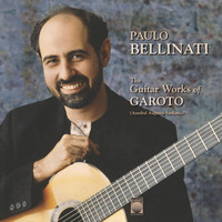 Paulo Bellinati - The Guitar Works of Garoto