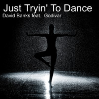 David Banks - Just Tryin' to Dance (feat. Godivar)