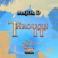 Major D - Through It (Explicit)