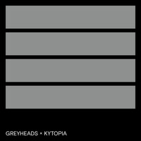 Greyheads - Greyheads X Kytopia