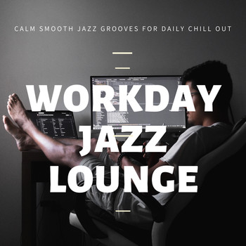 Various Artists - Workday Jazz Lounge (Calm Smooth Jazz Grooves For Daily Chill Out)