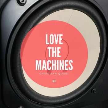 Christian Quast - Love the Machines, Vol. 3