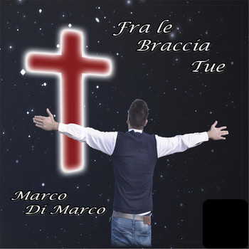 Marco Di Marco - Fra le braccia tue