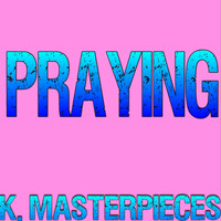 K. Masterpieces - Praying (Originally Performed by Kesha) [Karaoke Instrumental]