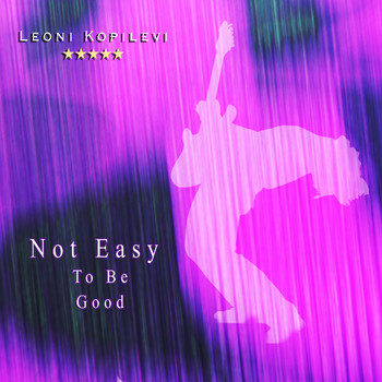 Leoni Kopilevi - Not Easy to Be Good