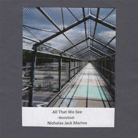 Nicholas Jack Marino - All That We See (Revisited)