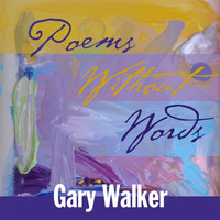 Gary Walker - Poems Without Words