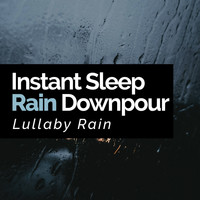 Lullaby Rain - Instant Sleep Rain Downpour