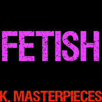 K. Masterpieces - Fetish (Originally by Selena Gomez & Gucci Mane) [Instrumental Karaoke]