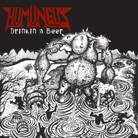 Humungus - Drinkin' a Beer