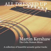 Martin Kershaw - All Dressed Up - The Colin Watson Mixes