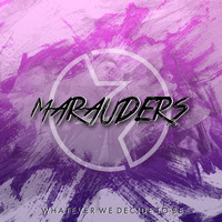 Marauders - Whatever We Decide to Be