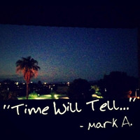 Mark A. - Time Will Tell (Explicit)