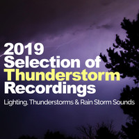 Lighting, Thunderstorms & Rain Storm Sounds - 2019 Selection of Thunderstorm Recordings
