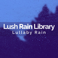 Lullaby Rain - Lush Rain Library
