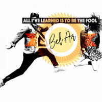 BelAir - All I've Learned Is to Be the Fool